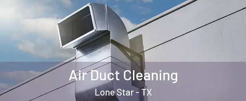 Air Duct Cleaning Lone Star - TX