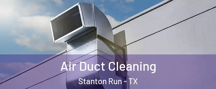 Air Duct Cleaning Stanton Run - TX
