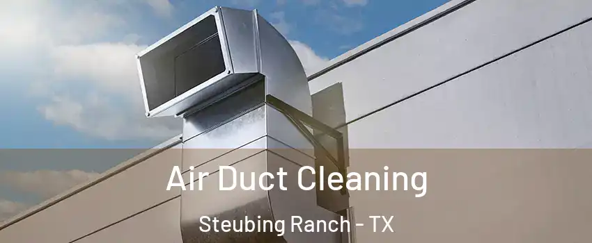 Air Duct Cleaning Steubing Ranch - TX
