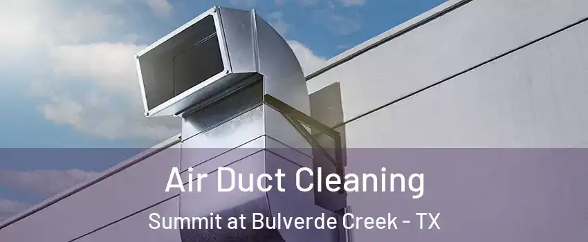 Air Duct Cleaning Summit at Bulverde Creek - TX