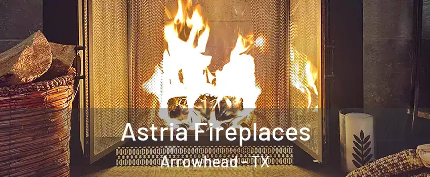 Astria Fireplaces Arrowhead - TX