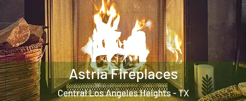 Astria Fireplaces Central Los Angeles Heights - TX