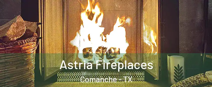 Astria Fireplaces Comanche - TX