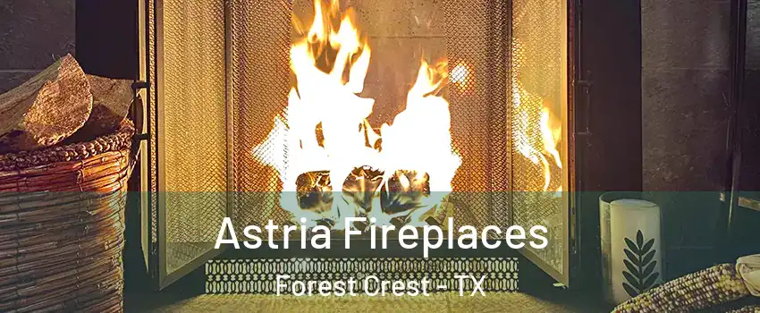 Astria Fireplaces Forest Crest - TX