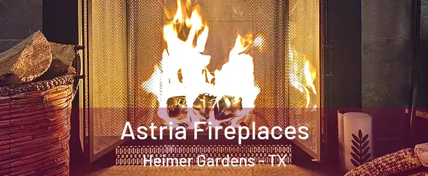 Astria Fireplaces Heimer Gardens - TX