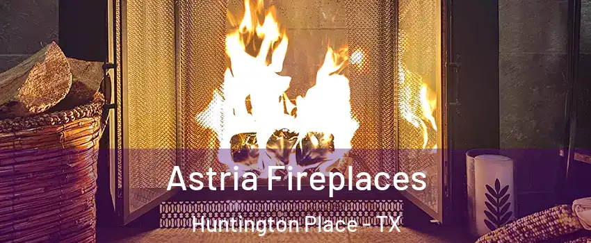 Astria Fireplaces Huntington Place - TX
