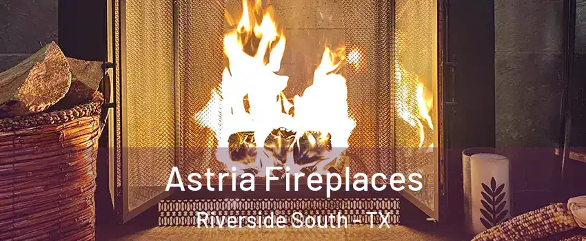 Astria Fireplaces Riverside South - TX