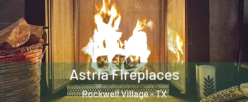 Astria Fireplaces Rockwell Village - TX