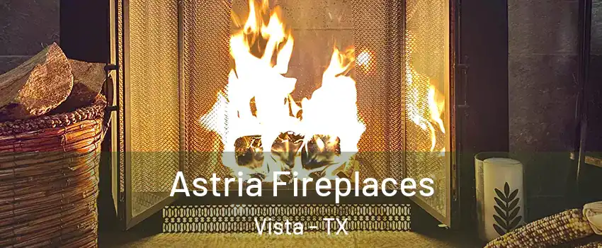 Astria Fireplaces Vista - TX