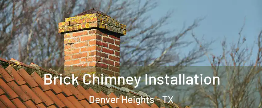 Brick Chimney Installation Denver Heights - TX