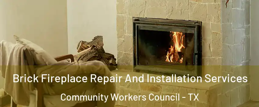 Brick Fireplace Repair And Installation Services Community Workers Council - TX
