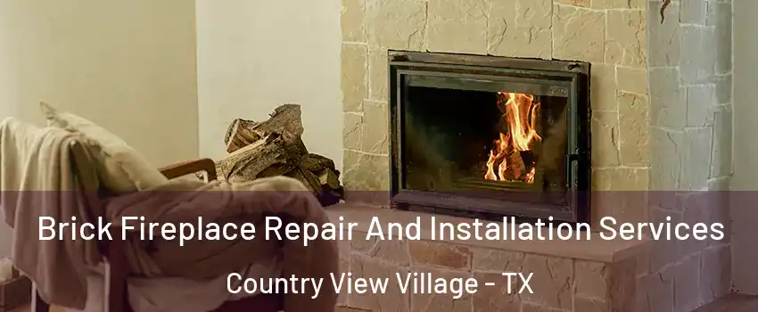 Brick Fireplace Repair And Installation Services Country View Village - TX