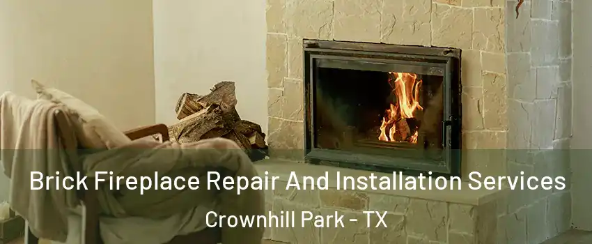 Brick Fireplace Repair And Installation Services Crownhill Park - TX