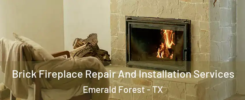 Brick Fireplace Repair And Installation Services Emerald Forest - TX
