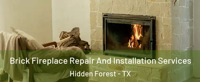 Brick Fireplace Repair And Installation Services Hidden Forest - TX