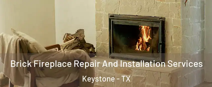 Brick Fireplace Repair And Installation Services Keystone - TX
