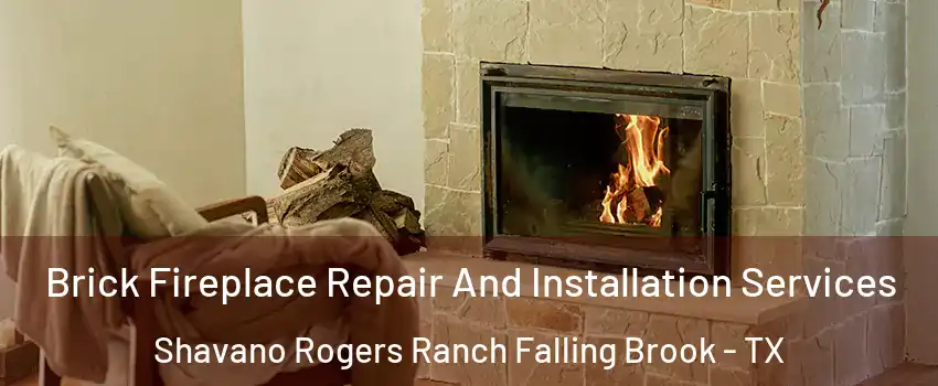 Brick Fireplace Repair And Installation Services Shavano Rogers Ranch Falling Brook - TX