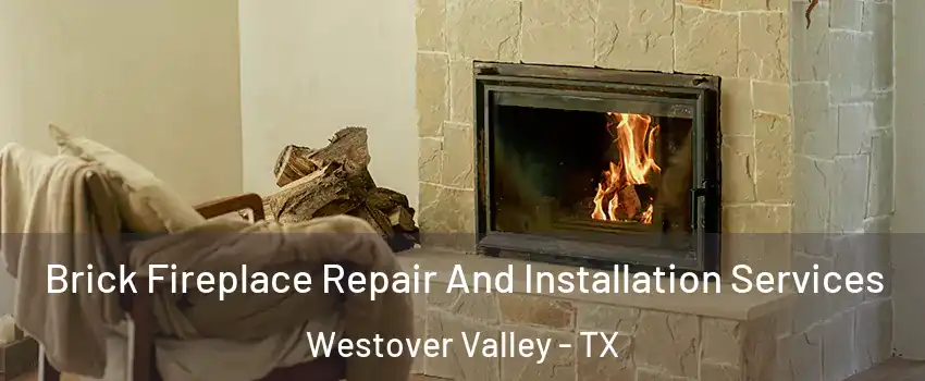 Brick Fireplace Repair And Installation Services Westover Valley - TX