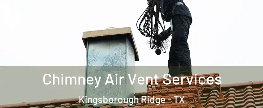 Chimney Air Vent Services Kingsborough Ridge - TX