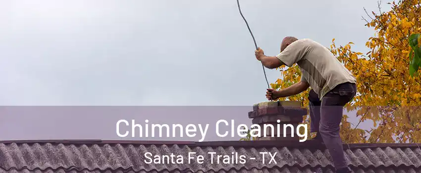Chimney Cleaning Santa Fe Trails - TX
