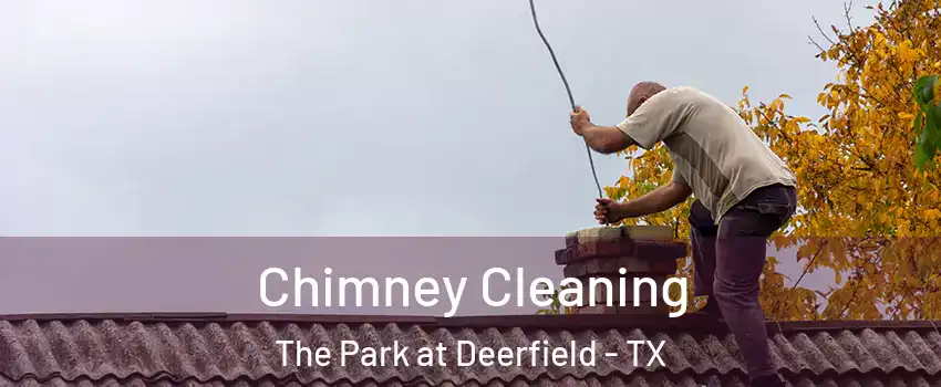 Chimney Cleaning The Park at Deerfield - TX