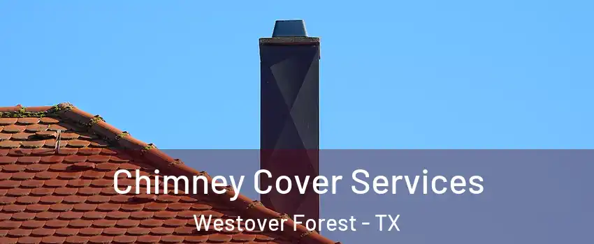 Chimney Cover Services Westover Forest - TX