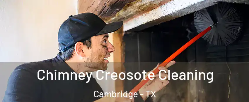 Chimney Creosote Cleaning Cambridge - TX