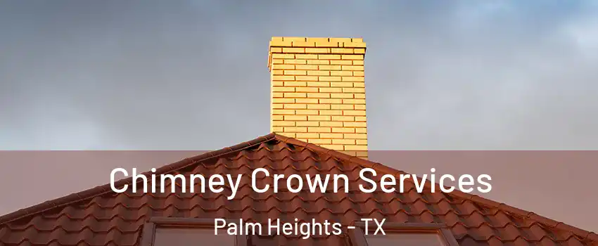 Chimney Crown Services Palm Heights - TX
