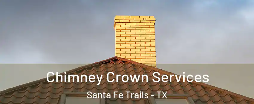 Chimney Crown Services Santa Fe Trails - TX