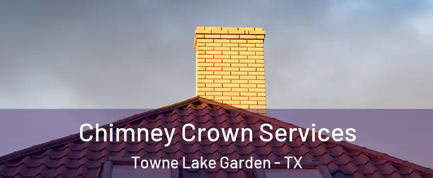 Chimney Crown Services Towne Lake Garden - TX