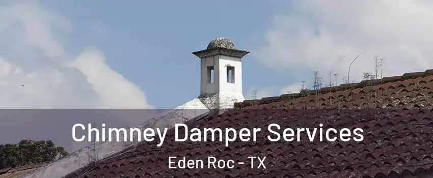 Chimney Damper Services Eden Roc - TX