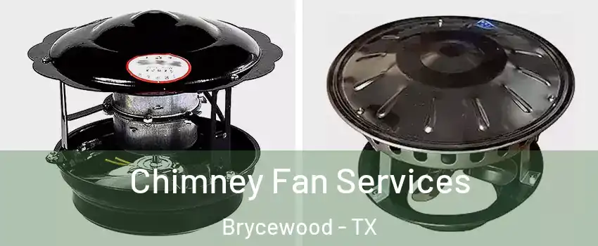 Chimney Fan Services Brycewood - TX