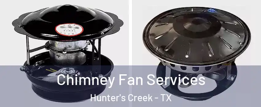 Chimney Fan Services Hunter's Creek - TX