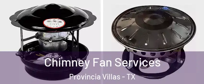 Chimney Fan Services Provincia Villas - TX