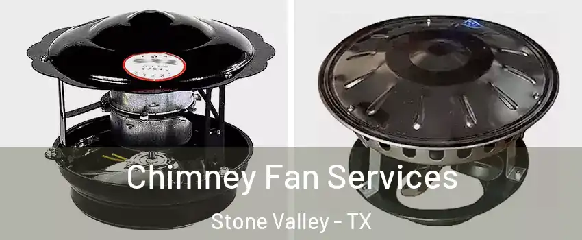 Chimney Fan Services Stone Valley - TX