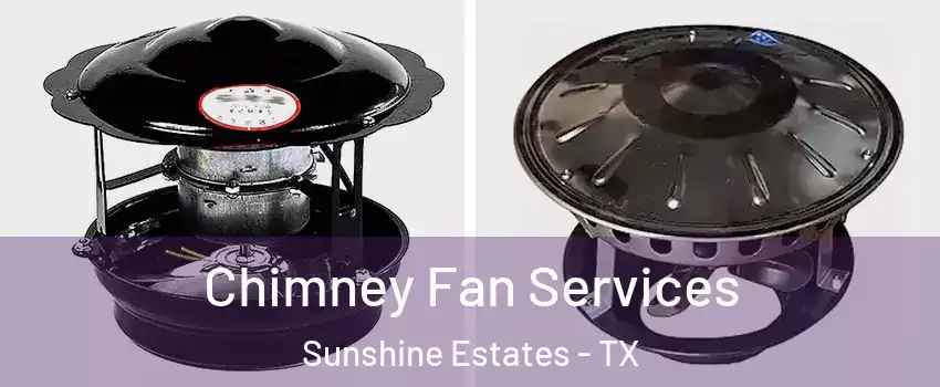 Chimney Fan Services Sunshine Estates - TX