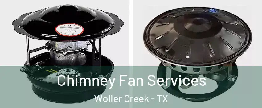 Chimney Fan Services Woller Creek - TX