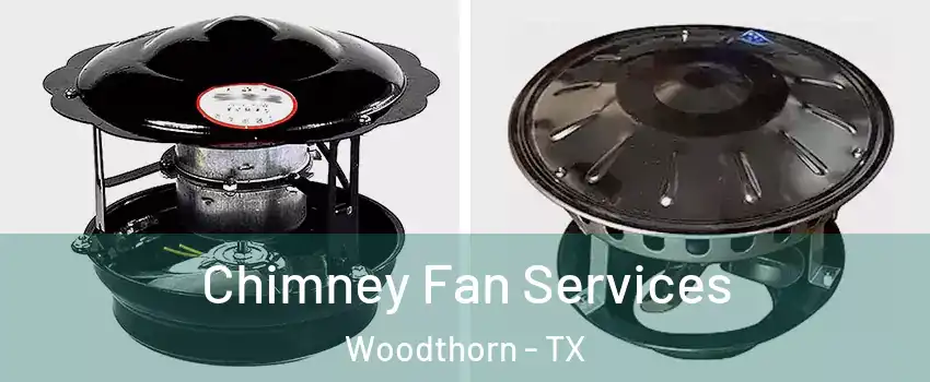 Chimney Fan Services Woodthorn - TX