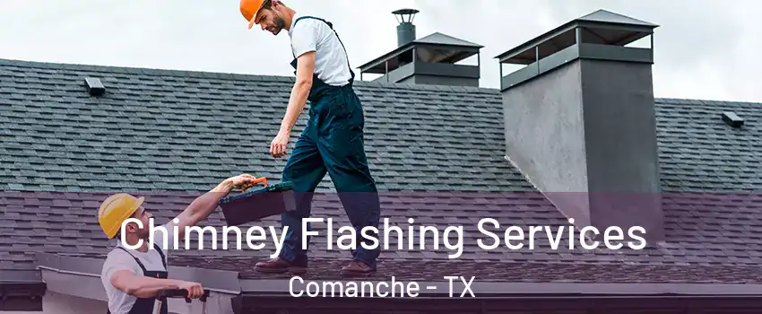 Chimney Flashing Services Comanche - TX
