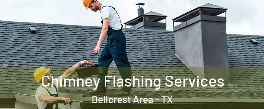 Chimney Flashing Services Dellcrest Area - TX
