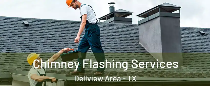 Chimney Flashing Services Dellview Area - TX