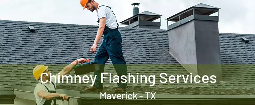 Chimney Flashing Services Maverick - TX