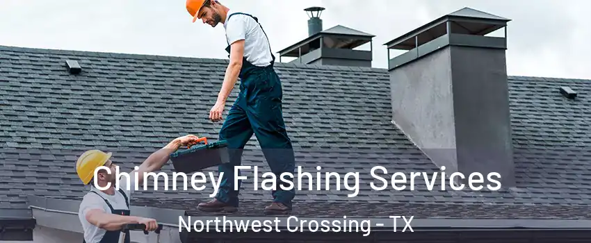 Chimney Flashing Services Northwest Crossing - TX