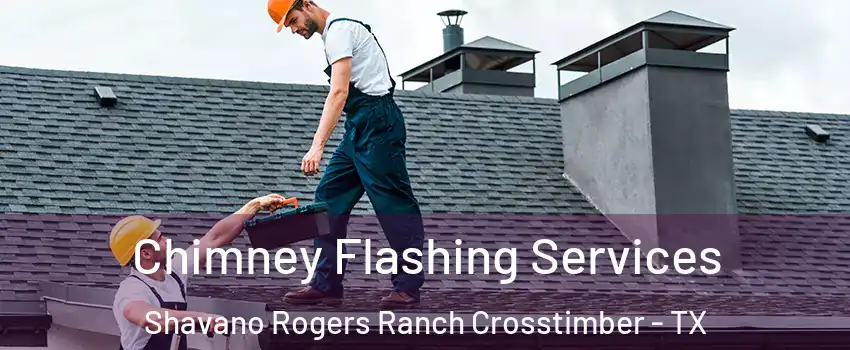Chimney Flashing Services Shavano Rogers Ranch Crosstimber - TX
