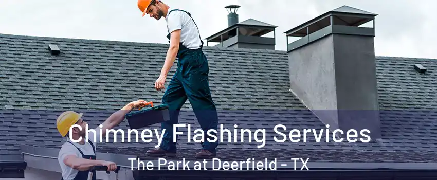 Chimney Flashing Services The Park at Deerfield - TX