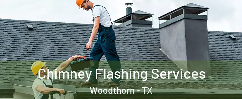 Chimney Flashing Services Woodthorn - TX