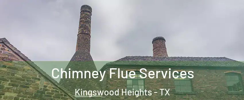 Chimney Flue Services Kingswood Heights - TX