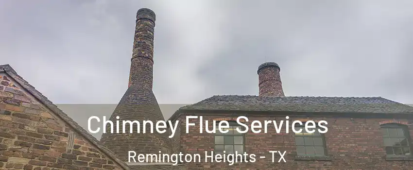 Chimney Flue Services Remington Heights - TX
