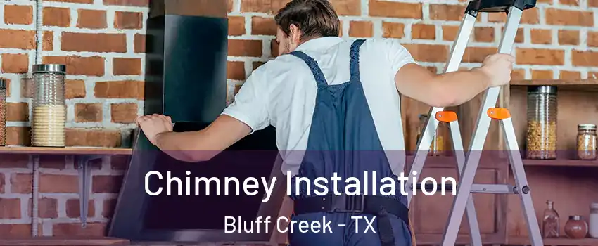 Chimney Installation Bluff Creek - TX