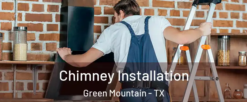Chimney Installation Green Mountain - TX
